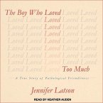 The Boy Who Loved Too Much Lib/E: A True Story of Pathological Friendliness