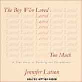 The Boy Who Loved Too Much Lib/E: A True Story of Pathological Friendliness
