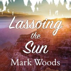 Lassoing the Sun: A Year in America's National Parks - Woods, Mark