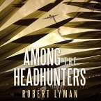 Among the Headhunters Lib/E: An Extraordinary World War II Story of Survival in the Burmese Jungle