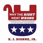 Why the Right Went Wrong: Conservatism from Goldwater to the Tea Party and Beyond