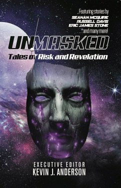 Unmasked: Tales of Risk and Revelation (eBook, ePUB) - Anderson, Kevin J.; Howard, Tom; Cay, Alicia; Curtis, Jl; Stone, Eric James; Heermann, Travis; Senese, Rebecca M.; Martinez, Gama Ray; Treasure, Rebecca E.; Davis, Russell; Hankins, Brennen; Mcguire, Seanan; Bricker, Michael Scott; Nethercott, Michael; Foster, Eugie; Adams, Kelly; Holt, Erekson; Kevin, Deborah; Martinez, Melissa Dalton; Ontaneda, Constanza; Sprague, Dale; Montandon, Amanda; Christopher, Andi; Wright, Matt; Zubko, Keltie; Romag, James; Hogan, Liam; Olsen, John M.; Knight, Edward