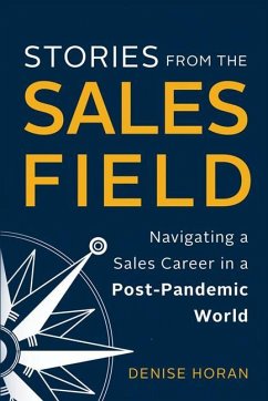 Stories from the Sales Field: Navigating a Sales Career in a Post-Pandemic World - Horan, Denise