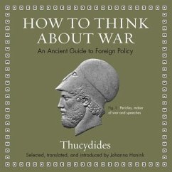 How to Think about War Lib/E: An Ancient Guide to Foreign Policy - Thucydides