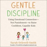 Gentle Discipline: Using Emotional Connection--Not Punishment--To Raise Confident, Capable Kids