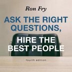 Ask the Right Questions, Hire the Best People, Fourth Edition Lib/E