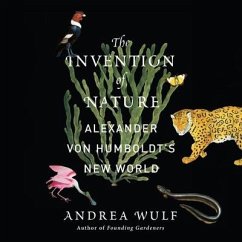 The Invention of Nature Lib/E: Alexander Von Humboldt's New World - Wulf, Andrea