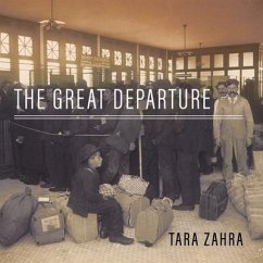 The Great Departure: Mass Migration from Eastern Europe and the Making of the Free World - Zahra, Tara