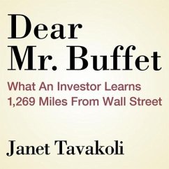 Dear Mr. Buffett Lib/E: What an Investor Learns 1,269 Miles from Wall Street - Tavakoli, Janet M.