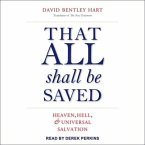 That All Shall Be Saved Lib/E: Heaven, Hell, and Universal Salvation