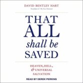That All Shall Be Saved Lib/E: Heaven, Hell, and Universal Salvation