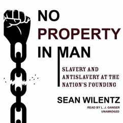 No Property in Man: Slavery and Antislavery at the Nation's Founding - Wilentz, Sean