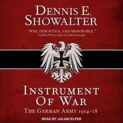 Instrument of War: The German Army 1914-18 - Showalter, Dennis E.