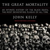The Great Mortality Lib/E: An Intimate History of the Black Death, the Most Devastating Plague of All Time