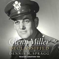 Glenn Miller Declassified Lib/E - Spragg, Dennis M.