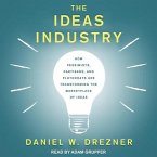The Ideas Industry Lib/E: How Pessimists, Partisans, and Plutocrats Are Transforming the Marketplace of Ideas