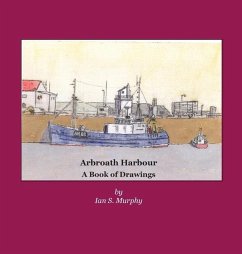 Arbroath Harbour: A Book of Drawings - Murphy, Ian S.