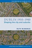 Dublin, 1910-1940: Shaping the City and Suburbs