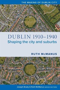 Dublin, 1910-1940: Shaping the City and Suburbs - Mcmanus, Ruth