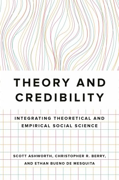 Theory and Credibility - Ashworth, Scott; Berry, Christopher R; Bueno De Mesquita, Ethan