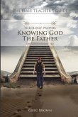The Bible Teacher's Guide: Theology Proper: Knowing God the Father