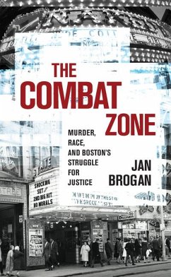 The Combat Zone: Murder, Race, and Boston's Struggle for Justice - Brogan, Jan