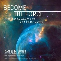 Become the Force: 9 Lessons on How to Live as a Jediist Master - Jones, Daniel M.