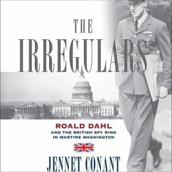 The Irregulars: Roald Dahl and the British Spy Ring in Wartime Washington - Conant, Jennet