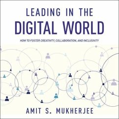 Leading in the Digital World Lib/E: How to Foster Creativity, Collaboration, and Inclusivity - Mukherjee, Amit S.