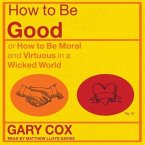 How to Be Good: Or How to Be Moral and Virtuous in a Wicked World