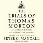 The Trials of Thomas Morton Lib/E: An Anglican Lawyer, His Puritan Foes, and the Battle for a New England