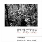 How Forests Think Lib/E: Toward an Anthropology Beyond the Human