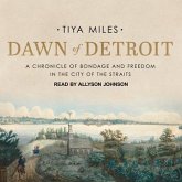 Dawn of Detroit Lib/E: A Chronicle of Bondage and Freedom in the City of the Straits