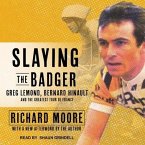 Slaying the Badger Lib/E: Greg Lemond, Bernard Hinault, and the Greatest Tour de France
