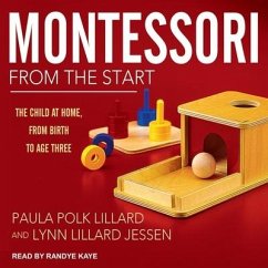 Montessori from the Start Lib/E: The Child at Home, from Birth to Age Three - Lillard, Paula Polk; Jessen, Lynn Lillard