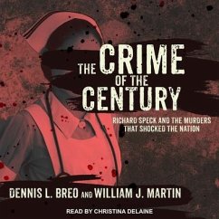 The Crime of the Century: Richard Speck and the Murders That Shocked a Nation - Breo, Dennis L.; Martin, William J.