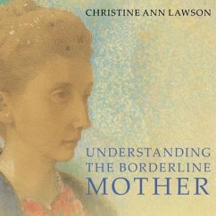 Understanding the Borderline Mother: Helping Her Children Transcend the Intense, Unpredictable, and Volatile Relationship - Lawson, Christine Ann