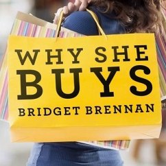 Why She Buys Lib/E: The New Strategy for Reaching the World's Most Powerful Consumers - Brennan, Bridget
