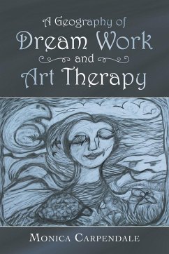 A Geography of Dream Work and Art Therapy - Carpendale, Monica