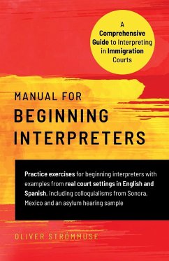 Manual for Beginning Interpreters: A Comprehensive Guide to Interpreting in Immigration Courts - Strömmuse, Oliver