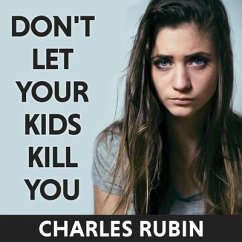 Don't Let Your Kids Kill You: A Guide for Parents of Drug and Alcohol Addicted Children - Rubin, Charles