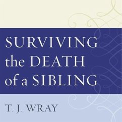 Surviving the Death of a Sibling Lib/E: Living Through Grief When an Adult Brother or Sister Dies - Wray, T. J.