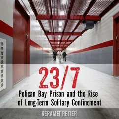 23/7: Pelican Bay Prison and the Rise of Long-Term Solitary Confinement - Reiter, Keramet