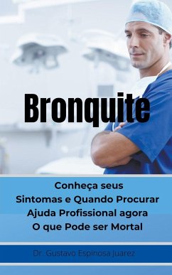 Bronquite Conheça seus Sintomas e Quando Procurar Ajuda Profissional agora O que Pode ser Mortal - Juarez, Gustavo Espinosa; Juarez, Gustavo Espinosa