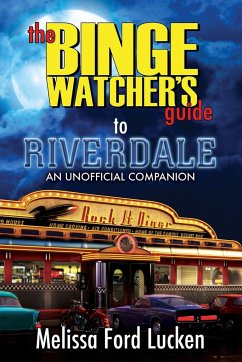 The Binge Watcher's Guide to Riverdale - Ford Lucken, Melissa