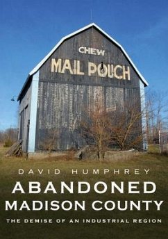 Abandoned Madison County: The Demise of an Industrial Region - Humphrey, David