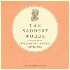 The Saddest Words Lib/E: William Faulkner's Civil War