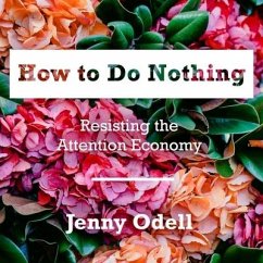 How to Do Nothing: Resisting the Attention Economy - Odell, Jenny