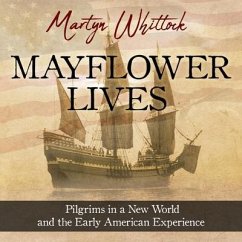 Mayflower Lives Lib/E: Pilgrims in a New World and the Early American Experience - Whittock, Martyn