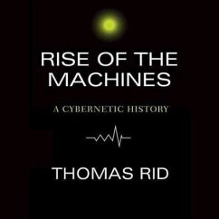 Rise of the Machines: A Cybernetic History - Rid, Thomas